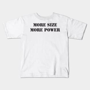 MORE SIZE MORE POWER Kids T-Shirt
